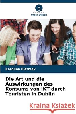 Die Art und die Auswirkungen des Konsums von IKT durch Touristen in Dublin Pietrzak, Karolina 9786206817246