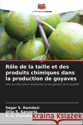 Rôle de la taille et des produits chimiques dans la production de goyaves Ramdasi, Sagar S., Kanzaria, Dilip R., Chovatia, R. S. 9786206817444