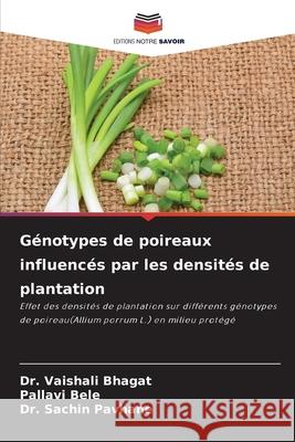 Génotypes de poireaux influencés par les densités de plantation Bhagat, Dr. Vaishali, Bele, Pallavi, Pavhane, Dr. Sachin 9786206817505