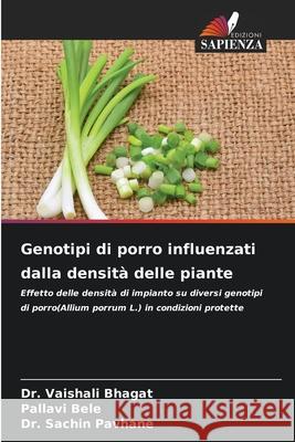 Genotipi di porro influenzati dalla densità delle piante Bhagat, Dr. Vaishali, Bele, Pallavi, Pavhane, Dr. Sachin 9786206817512