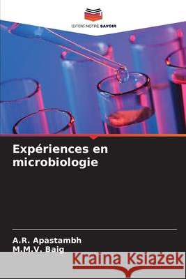 Expériences en microbiologie Apastambh, A.R., Baig, M.M.V. 9786206817901 Editions Notre Savoir