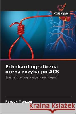 Echokardiograficzna ocena ryzyka po ACS Menzou, Farouk 9786206818274