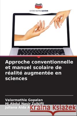 Approche conventionnelle et manuel scolaire de réalité augmentée en sciences Gopalan, Valarmathie, Zulkifli, Hj.Abdul Nasir, Abu Bakar, Juliana Aida 9786206818526
