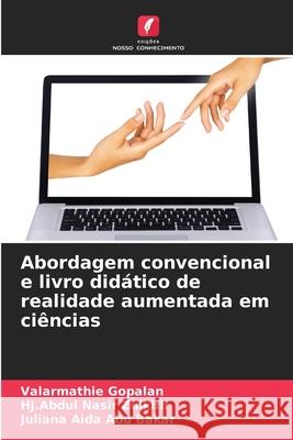 Abordagem convencional e livro didático de realidade aumentada em ciências Gopalan, Valarmathie, Zulkifli, Hj.Abdul Nasir, Abu Bakar, Juliana Aida 9786206818601