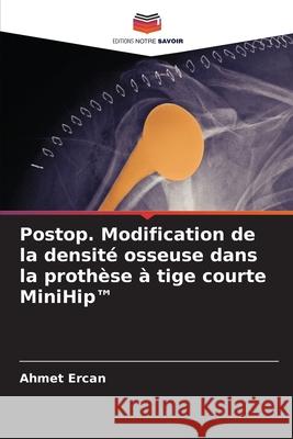 Postop. Modification de la densité osseuse dans la prothèse à tige courte MiniHip(TM) Ercan, Ahmet 9786206818786