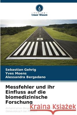 Messfehler und ihr Einfluss auf die biomedizinische Forschung Gehrig, Sebastian, Moens, Yves, Bergadano, Alessandra 9786206819011