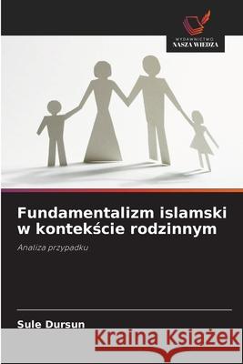 Fundamentalizm islamski w kontekscie rodzinnym Dursun, Sule 9786206819295