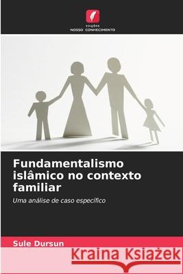 Fundamentalismo islâmico no contexto familiar Dursun, Sule 9786206819349