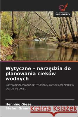 Wytyczne - narzedzia do planowania cieków wodnych Giese, Henning, Greuner-Pönicke, Stefan 9786206819479