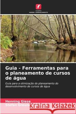 Guia - Ferramentas para o planeamento de cursos de água Giese, Henning, Greuner-Pönicke, Stefan 9786206819523
