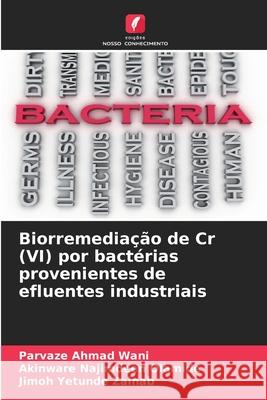 Biorremediação de Cr (VI) por bactérias provenientes de efluentes industriais Wani, Parvaze Ahmad, Olamide, Akinware Najimdeen, Zainab, Jimoh Yetunde 9786206819639 Edições Nosso Conhecimento