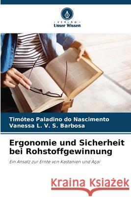 Ergonomie und Sicherheit bei Rohstoffgewinnung Nascimento, Timóteo Paladino do, Barbosa, Vanessa L. V. S. 9786206819721