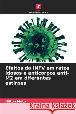 Efeitos do INFV em ratos idosos e anticorpos anti-M2 em diferentes estirpes Muto, Nilton 9786206819882