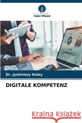 DIGITALE KOMPETENZ Koley, Dr. Jyotirmoy 9786206819974 Verlag Unser Wissen