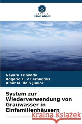System zur Wiederverwendung von Grauwasser in Einfamilienhäusern Trindade, Nayara, Fernandes, Rogerio T. V, Junior, Almir M. de S 9786206820291