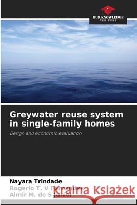 Greywater reuse system in single-family homes Trindade, Nayara, Fernandes, Rogerio T. V, Junior, Almir M. de S 9786206820307