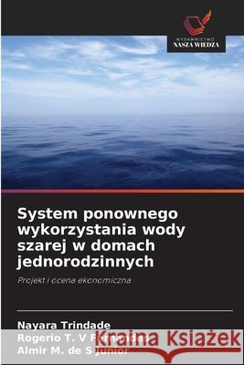 System ponownego wykorzystania wody szarej w domach jednorodzinnych Nayara Trindade Rogerio T. V. Fernandes Almir M. de S. Junior 9786206820345