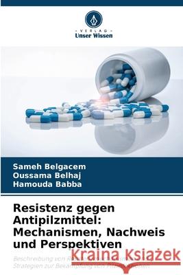 Resistenz gegen Antipilzmittel: Mechanismen, Nachweis und Perspektiven Belgacem, Sameh, Belhaj, Oussama, Babba, Hamouda 9786206820352