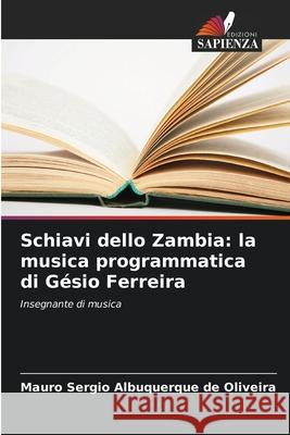 Schiavi dello Zambia: la musica programmatica di Gésio Ferreira Albuquerque de Oliveira, Mauro Sérgio 9786206820574