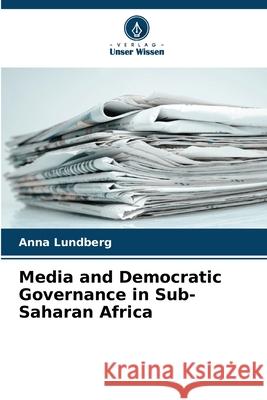 Media and Democratic Governance in Sub-Saharan Africa Lundberg, Anna 9786206820697