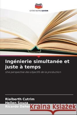 Ingénierie simultanée et juste à temps Cutrim, Rialberth, Souza, Hellen, Daher, Ricardo 9786206820758 Editions Notre Savoir