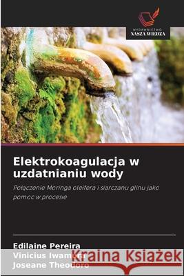 Elektrokoagulacja w uzdatnianiu wody Edilaine Pereira Vinicius Iwamura Joseane Theodoro 9786206821236