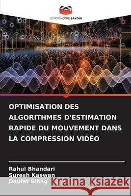 OPTIMISATION DES ALGORITHMES D'ESTIMATION RAPIDE DU MOUVEMENT DANS LA COMPRESSION VIDÉO Bhandari, Rahul, Kaswan, Suresh, Sihag, Daulat 9786206821656