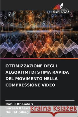 OTTIMIZZAZIONE DEGLI ALGORITMI DI STIMA RAPIDA DEL MOVIMENTO NELLA COMPRESSIONE VIDEO Bhandari, Rahul, Kaswan, Suresh, Sihag, Daulat 9786206821724