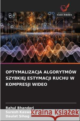 OPTYMALIZACJA ALGORYTMÓW SZYBKIEJ ESTYMACJI RUCHU W KOMPRESJI WIDEO Bhandari, Rahul, Kaswan, Suresh, Sihag, Daulat 9786206821854