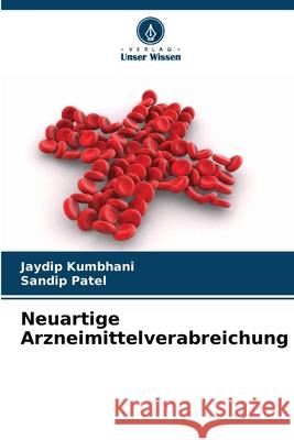 Neuartige Arzneimittelverabreichung Kumbhani, Jaydip, Patel, Sandip 9786206821885