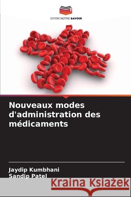 Nouveaux modes d'administration des médicaments Kumbhani, Jaydip, Patel, Sandip 9786206821915