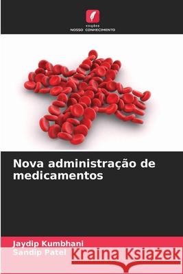 Nova administração de medicamentos Kumbhani, Jaydip, Patel, Sandip 9786206821939