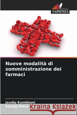 Nuove modalità di somministrazione dei farmaci Kumbhani, Jaydip, Patel, Sandip 9786206821946