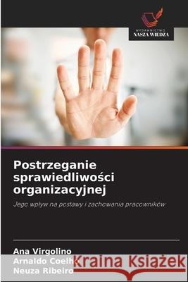 Postrzeganie sprawiedliwosci organizacyjnej Virgolino, Ana, Coelho, Arnaldo, Ribeiro, Neuza 9786206821984