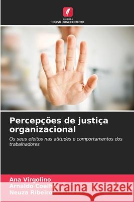 Percepções de justiça organizacional Virgolino, Ana, Coelho, Arnaldo, Ribeiro, Neuza 9786206821991