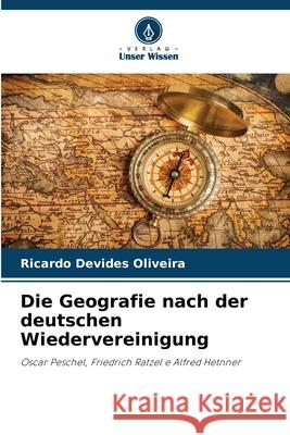 Die Geografie nach der deutschen Wiedervereinigung Devides Oliveira, Ricardo 9786206822585