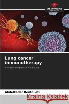 Lung cancer immunotherapy Bentouati, Abdelkader 9786206822592 Our Knowledge Publishing