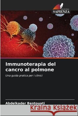 Immunoterapia del cancro al polmone Bentouati, Abdelkader 9786206822615 Edizioni Sapienza