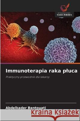 Immunoterapia raka pluca Bentouati, Abdelkader 9786206822622 Wydawnictwo Nasza Wiedza