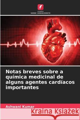 Notas breves sobre a química medicinal de alguns agentes cardíacos importantes Kumar, Ashwani 9786206823018