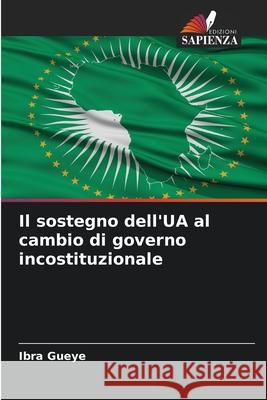 Il sostegno dell'UA al cambio di governo incostituzionale Gueye, Ibra 9786206823209