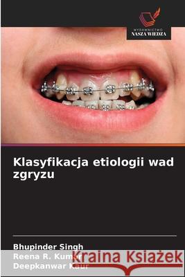 Klasyfikacja etiologii wad zgryzu Singh, Bhupinder, Kumar, Reena R., Kaur, Deepkanwar 9786206824107