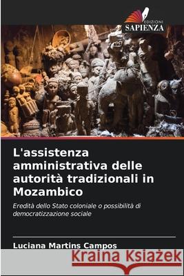 L'assistenza amministrativa delle autorità tradizionali in Mozambico Martins Campos, Luciana 9786206824251