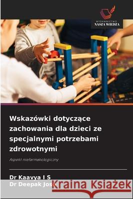 Wskazówki dotyczace zachowania dla dzieci ze specjalnymi potrzebami zdrowotnymi I S, Dr Kaavya, Jose, Dr Deepak 9786206824770