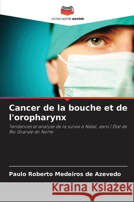 Cancer de la bouche et de l'oropharynx Medeiros de Azevedo, Paulo Roberto 9786206825289
