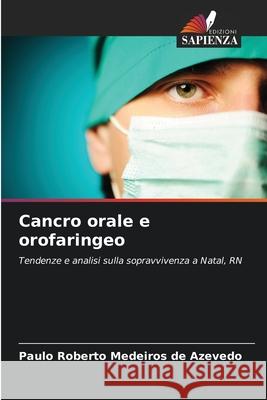Cancro orale e orofaringeo Medeiros de Azevedo, Paulo Roberto 9786206825302