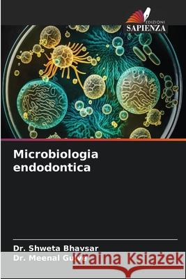 Microbiologia endodontica BHAVSAR, Dr. SHWETA, Gulve, Dr. Meenal 9786206825937
