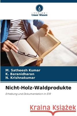 Nicht-Holz-Waldprodukte Satheesh Kumar, M., Baranidharan, K., Krishnakumar, N. 9786206826194