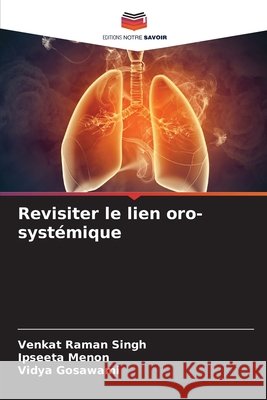 Revisiter le lien oro-systémique Singh, Venkat Raman, Menon, Ipseeta, Gosawami, Vidya 9786206826330