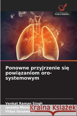 Ponowne przyjrzenie sie powiazaniom oro-systemowym Singh, Venkat Raman, Menon, Ipseeta, Gosawami, Vidya 9786206826354